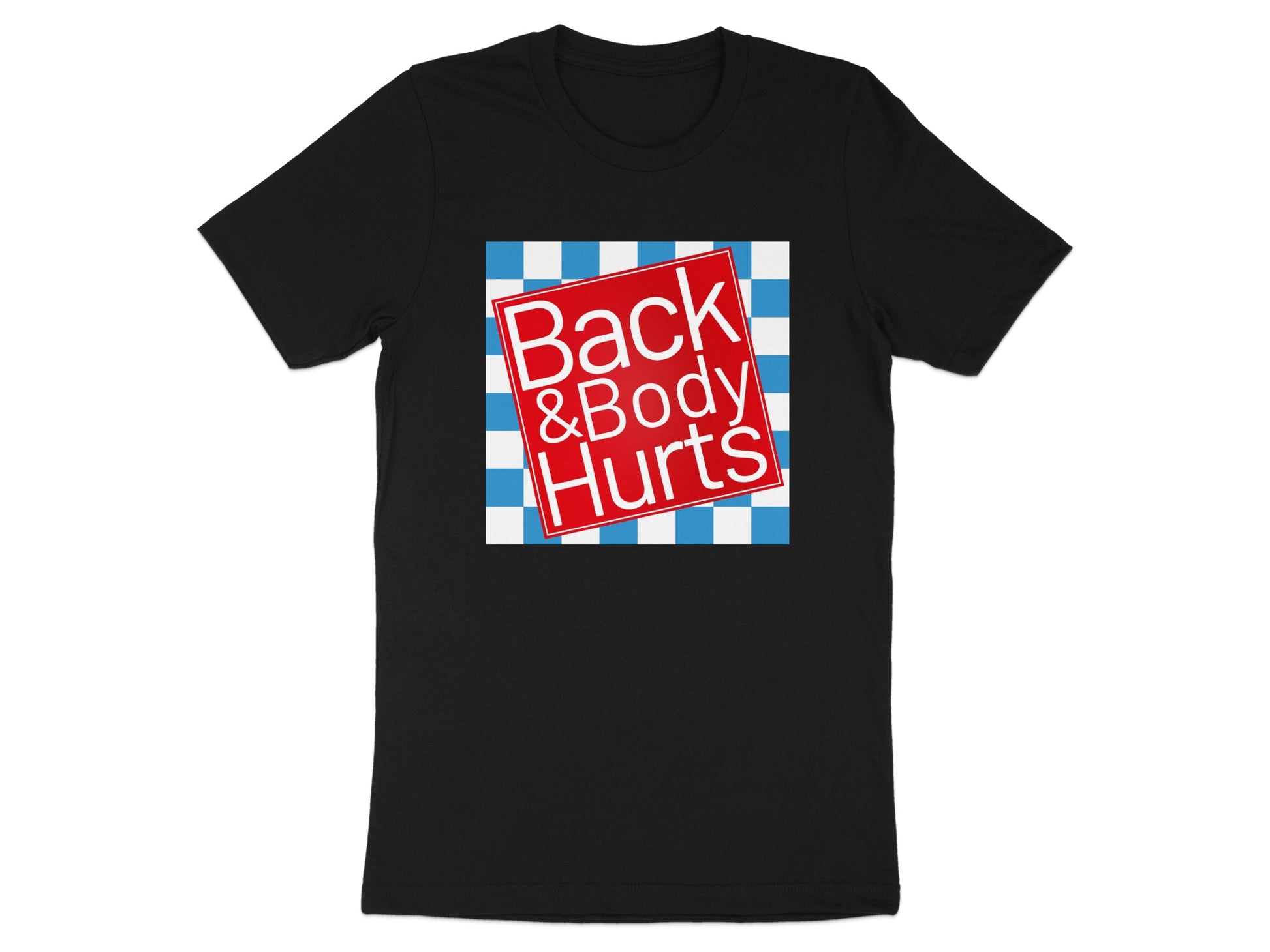 Black t-shirt with "Back & Body Hurts" graphic on a blue and white checkered background.
