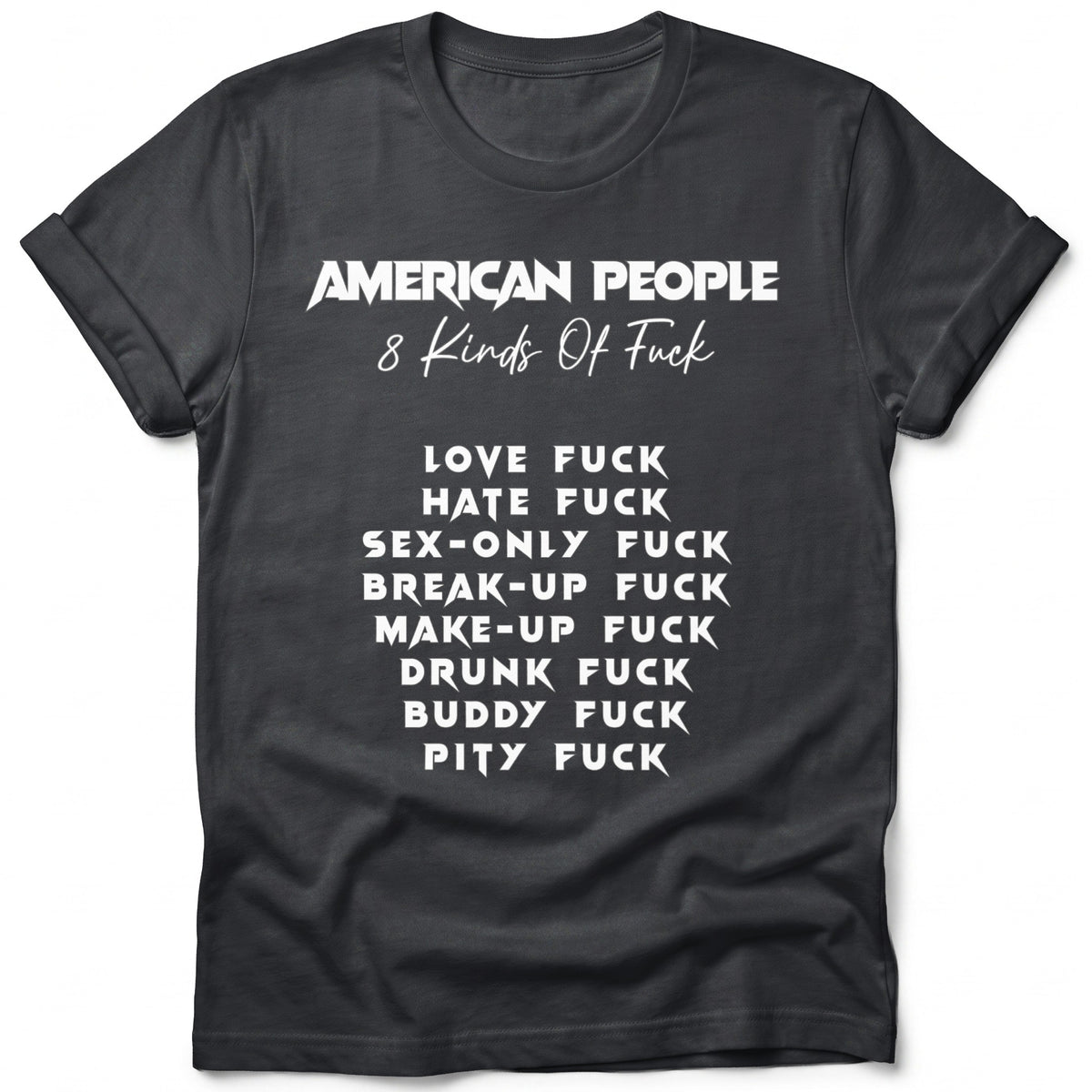 Dark t-shirt with white text listing "American People 8 Kinds Of Fuck" followed by eight specific types.