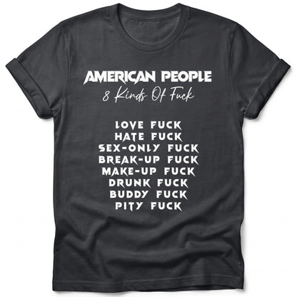 Dark t-shirt with white text listing "American People 8 Kinds Of Fuck" followed by eight specific types.