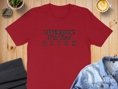 Red t-shirt with gray text: "LITERALLY! I'm That BITCH"