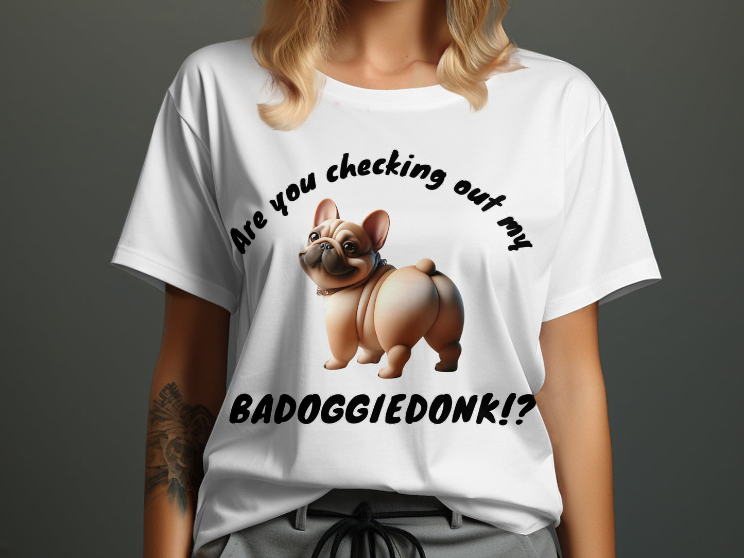 White t-shirt with cartoon French Bulldog and text "Are you checking out my BADOGGIE DONK!?"