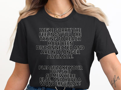 Black t-shirt with white text: "We're sorry! The feelings you are trying to reach have been disconnected..."