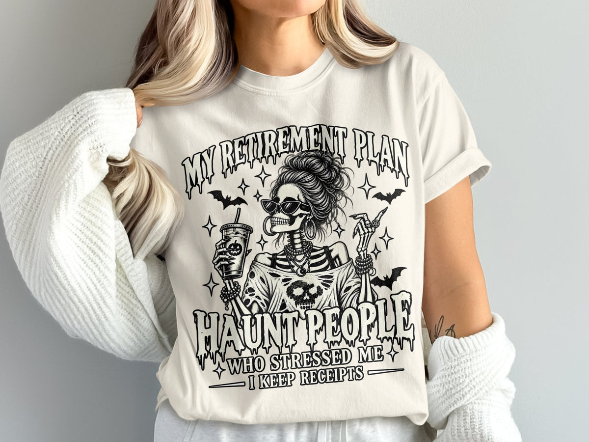 Skeleton graphic with text "MY RETIREMENT PLAN HAUNT PEOPLE WHO STRESSED ME I KEEP RECEIPTS."