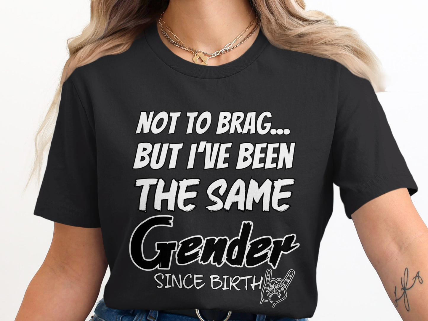 Black t-shirt with text "Not to brag... but I've been the same gender since birth."