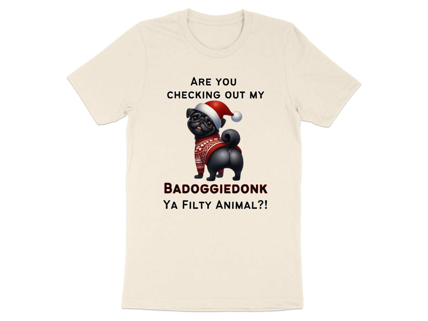 Black pug in Christmas hat and sweater, "BADOGGIEDONK YA FILTY ANIMAL?!" text.