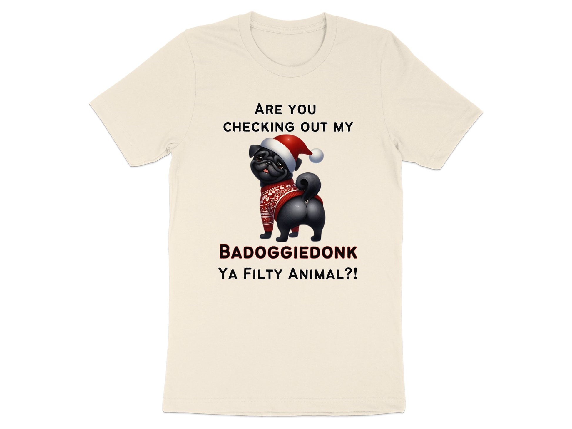Black pug in Christmas hat and sweater, "BADOGGIEDONK YA FILTY ANIMAL?!" text.