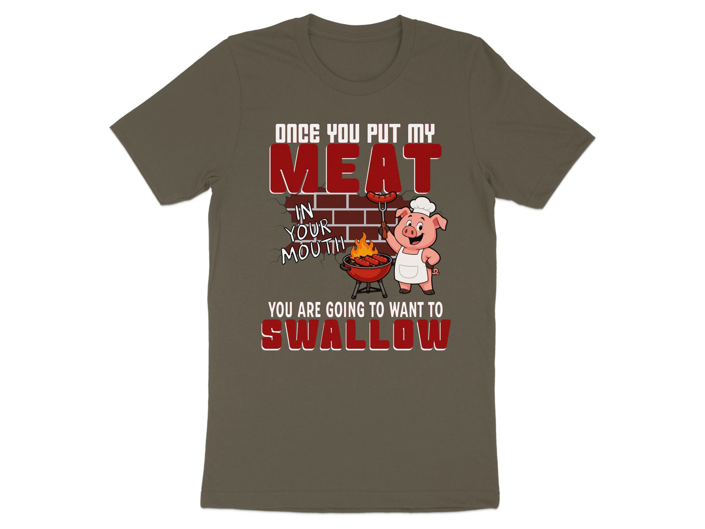 T-shirt with cartoon pig grilling sausages and text: Once you put my meat in your mouth, you are going to want to swallow.
