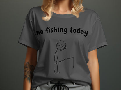Gray t-shirt with text "no fishing today" and a sad stick figure fishing.
