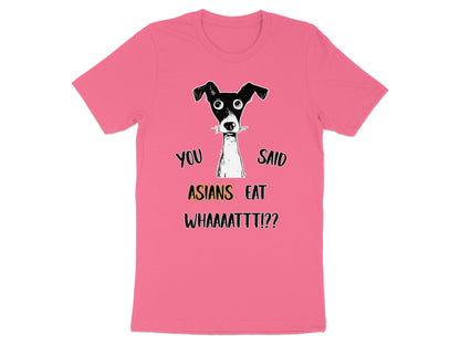Pink t-shirt with a dog graphic and text that says "YOU SAID ASIANS EAT WHAAAATTT!?"