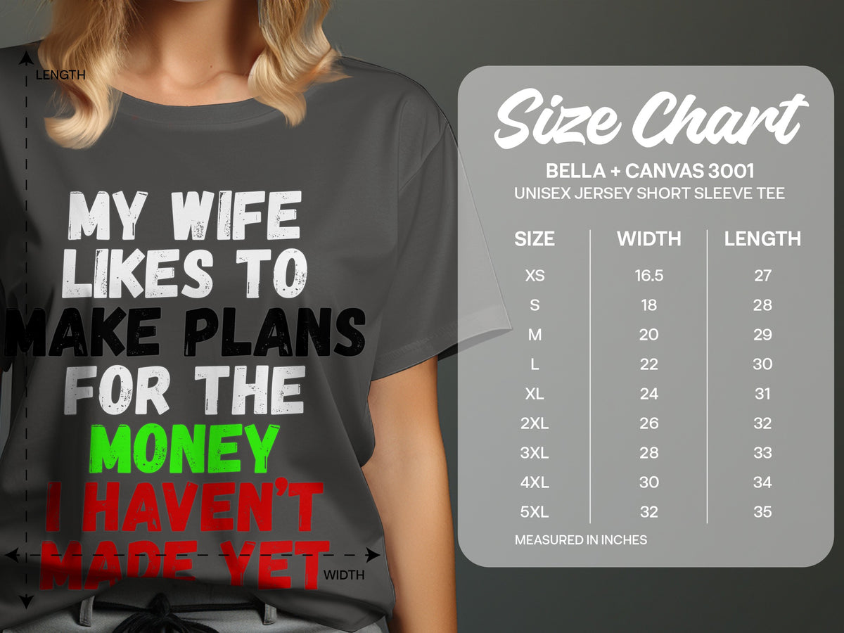 T-shirt with text "MY WIFE LIKES TO MAKE PLANS FOR THE MONEY I HAVEN'T MADE YET" and size chart.
