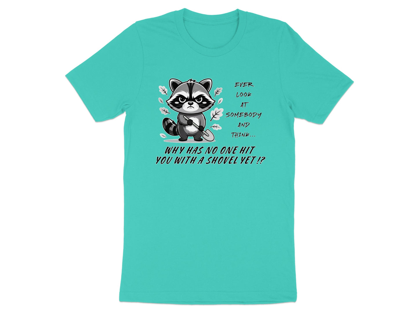 Turquoise t-shirt with a raccoon holding a shovel and text.
