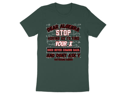 Dark green t-shirt with algebra equations and text "Dear Algebra stop asking us to find your X".