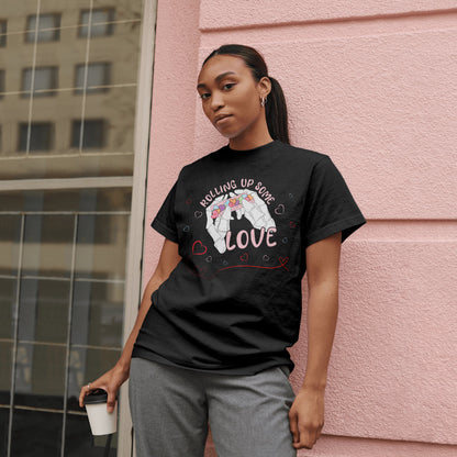 Rolling Up Love Valentimes Day Shirt