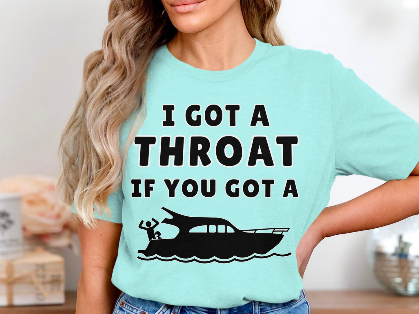 Funny Boating T-Shirt: I Got A Throat If You Got A Boat