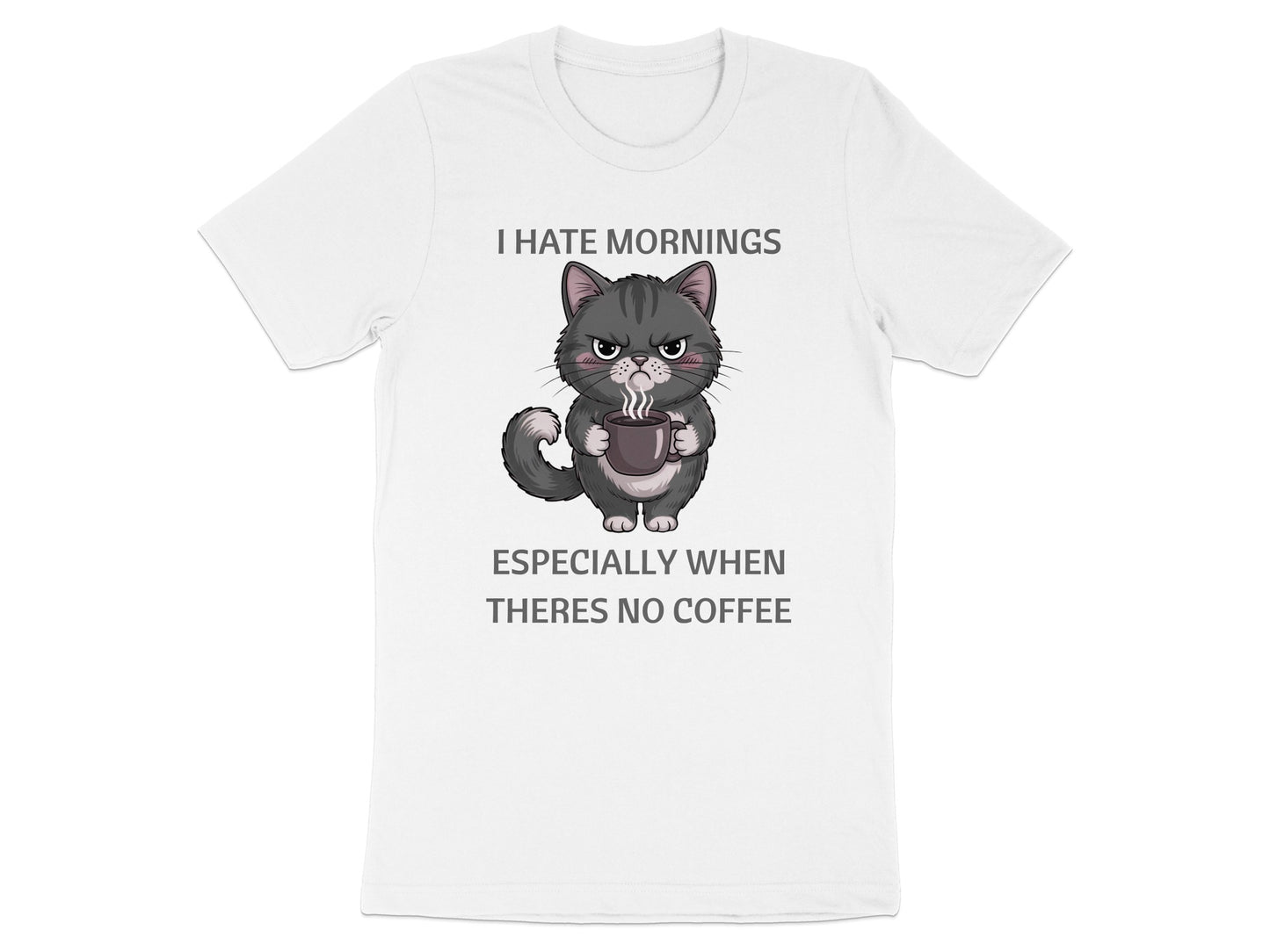 White t-shirt with grumpy cat holding coffee, text reads "I HATE MORNINGS ESPECIALLY WHEN THERES NO COFFEE."