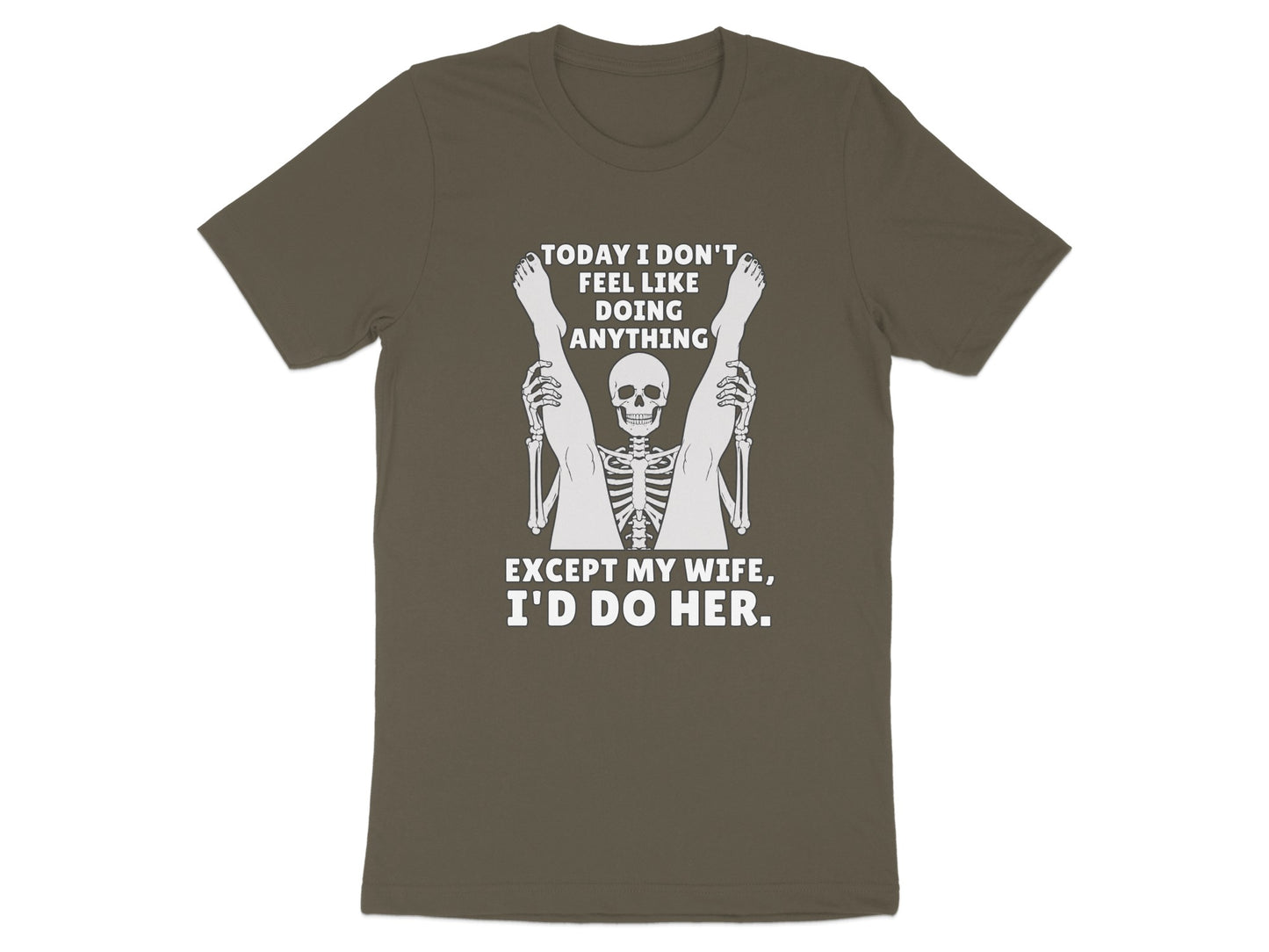 T-shirt with skeleton and text "Today I Don't Feel Like Doing Anything Except My Wife, I'd Do Her."