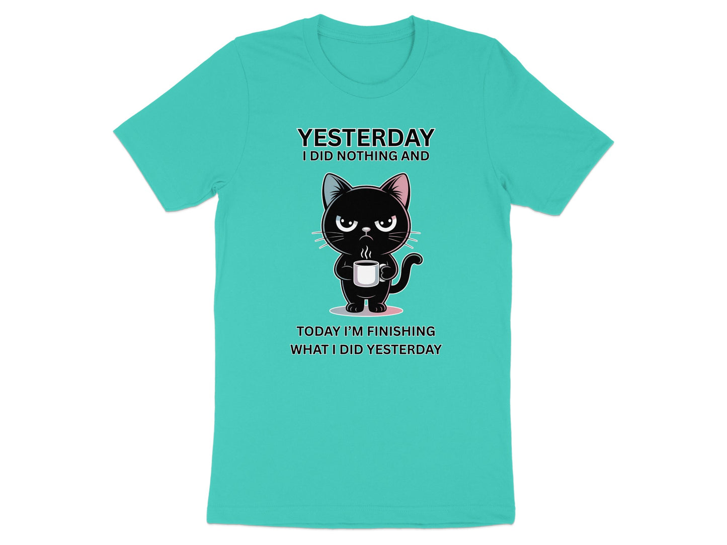 Black cat drinking coffee graphic with text "YESTERDAY I DID NOTHING AND TODAY I'M FINISHING WHAT I DID YESTERDAY".