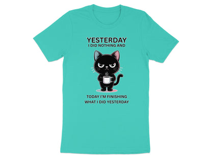 Black cat drinking coffee graphic with text "YESTERDAY I DID NOTHING AND TODAY I'M FINISHING WHAT I DID YESTERDAY".
