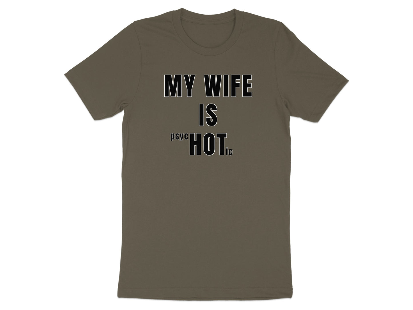 Olive t-shirt with text "MY WIFE IS PSYCHOTIC".