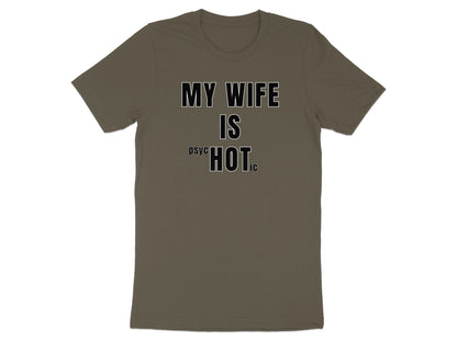 Olive t-shirt with text "MY WIFE IS PSYCHOTIC".