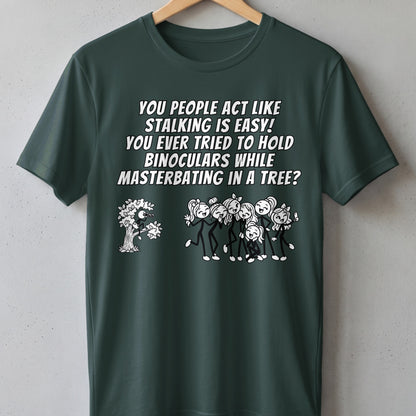 T-shirt with a humorous graphic and text about stalking.