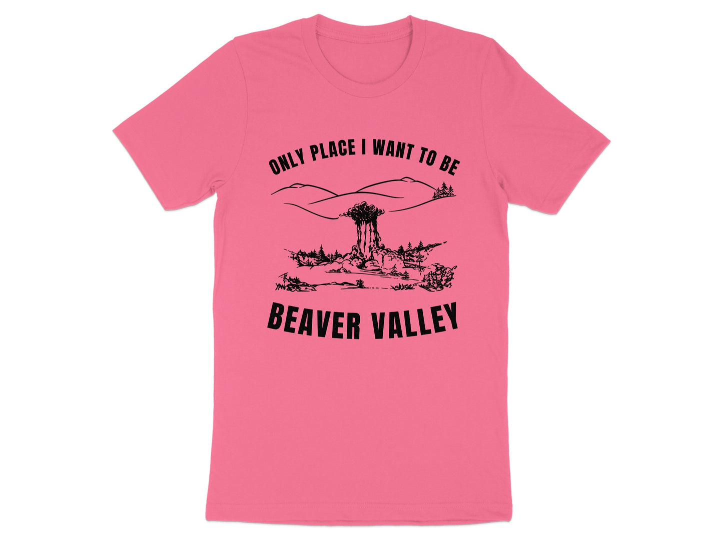 Pink t-shirt with black graphic: "Only Place I Want to Be Beaver Valley."