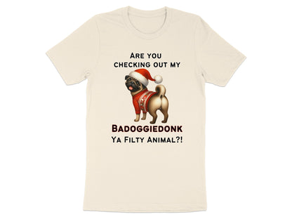 Pug in Santa hat and sweater with text: Are you checking out my badoggiedonk ya filthy animal?!