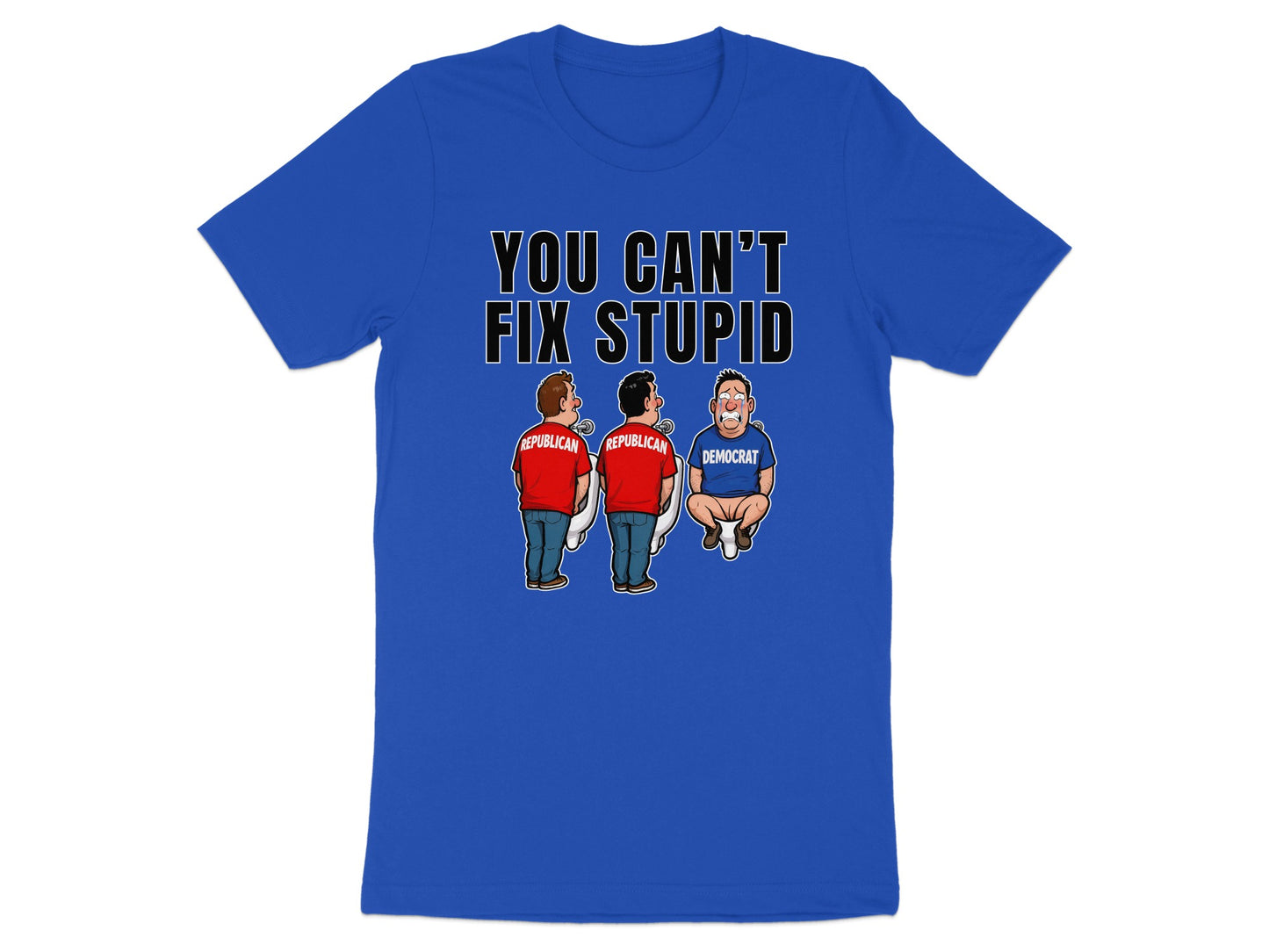 Blue t-shirt with "You Can't Fix Stupid" text above cartoon of two Republicans and a Democrat.
