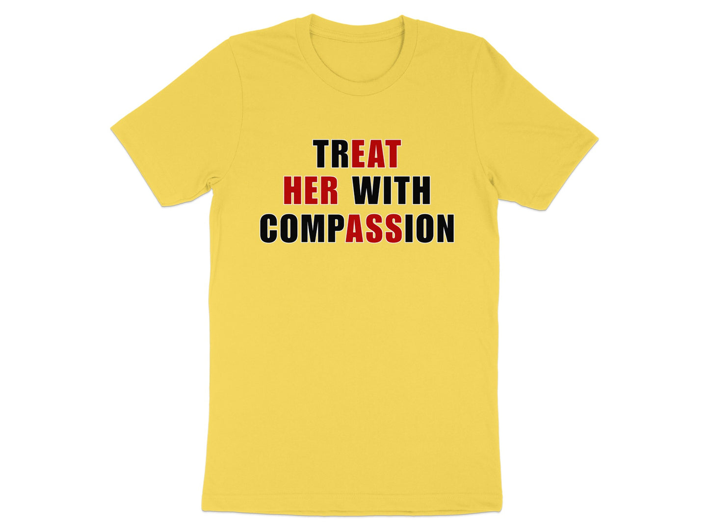 Yellow t-shirt with "TREAT HER WITH COMPASSION" text in red and black.