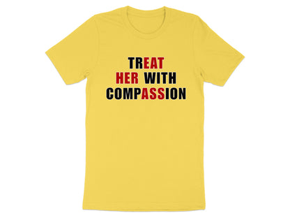 Yellow t-shirt with "TREAT HER WITH COMPASSION" text in red and black.