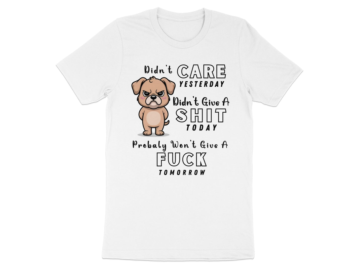 White t-shirt with cartoon dog and text "Didn't CARE YESTERDAY, Didn't Give A SHIT TODAY".