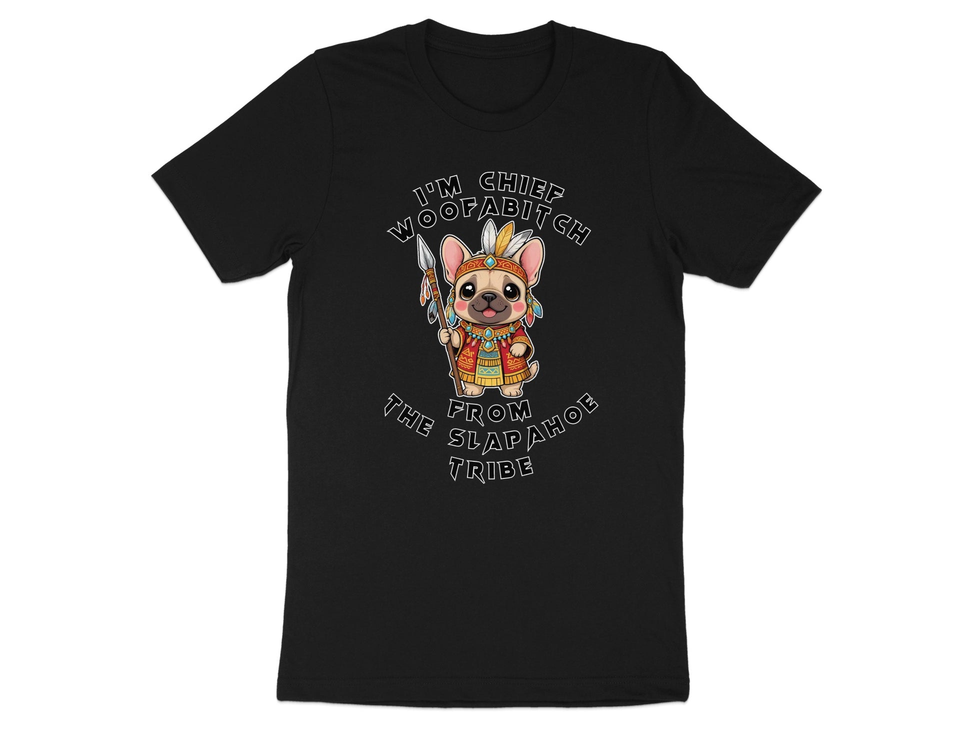 French bulldog dressed as a chief with "I'm Chief Woofabitch from The Slapahoe Tribe" text.