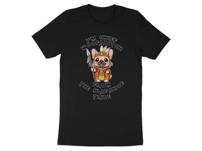 French bulldog dressed as a chief with "I'm Chief Woofabitch from The Slapahoe Tribe" text.