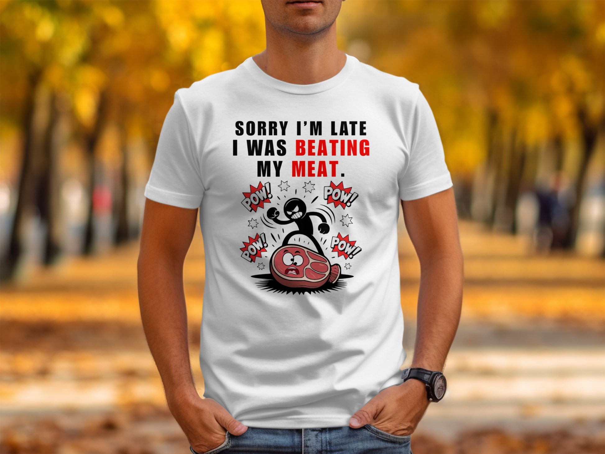 White t-shirt with text: "Sorry I'm late, I was beating my meat."