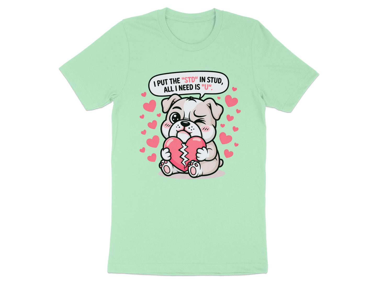 Cute bulldog holds a broken heart surrounded by pink hearts, texting "I PUT THE 'STD' IN STUD, ALL I NEED IS 'U'".