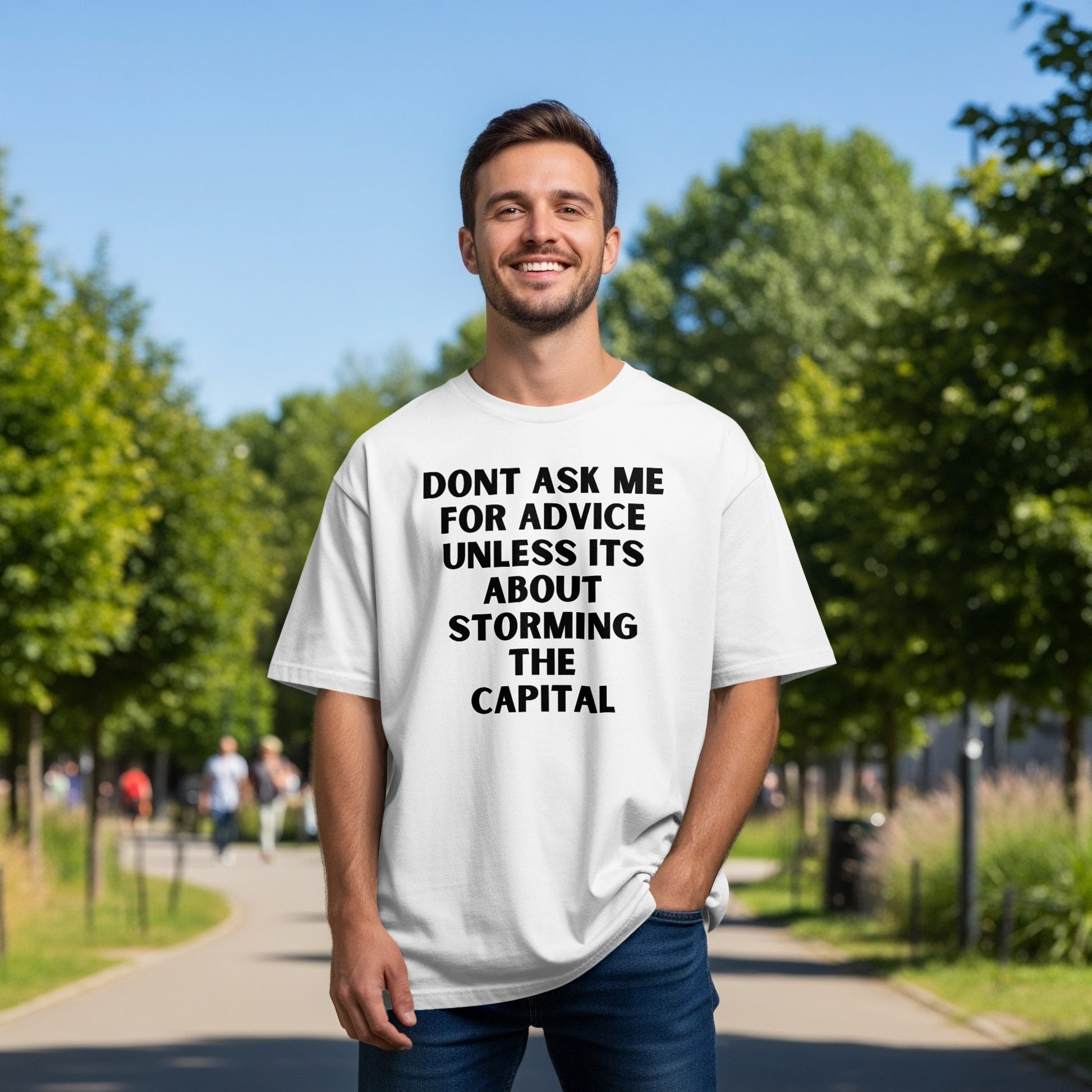 White t-shirt with "DONT ASK ME FOR ADVICE UNLESS ITS ABOUT STORMING THE CAPITAL" text.