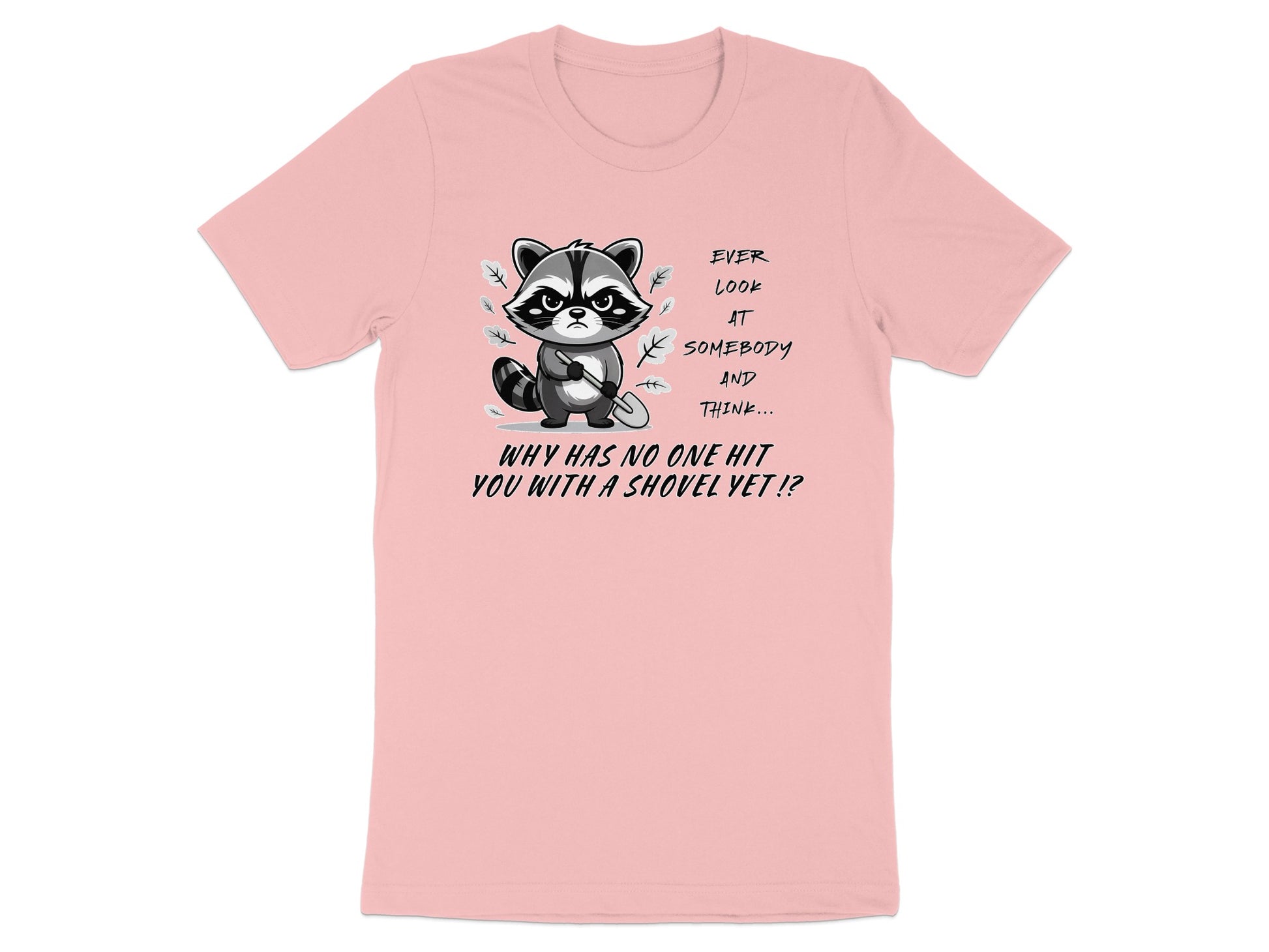 Pink t-shirt with a grumpy raccoon holding a shovel and text.