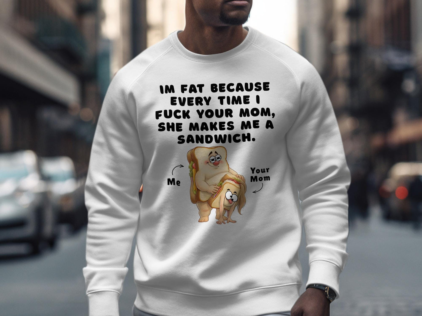Funny Graphic T-Shirt: I'm Fat Because Your Mom Makes Sandwiches