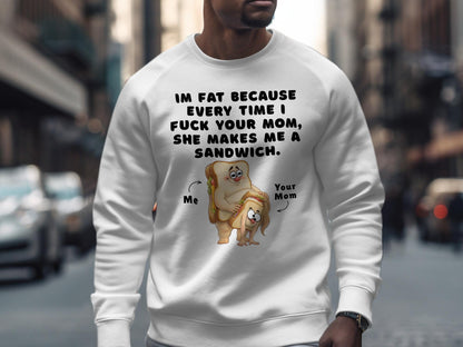 Funny Graphic T-Shirt: I'm Fat Because Your Mom Makes Sandwiches