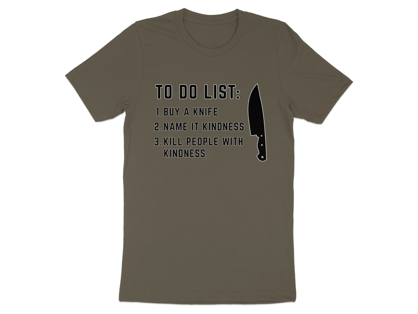 Khaki t-shirt with "To Do List: Buy a knife, Name it kindness, Kill people with kindness" text and knife graphic.