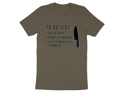 Khaki t-shirt with "To Do List: Buy a knife, Name it kindness, Kill people with kindness" text and knife graphic.