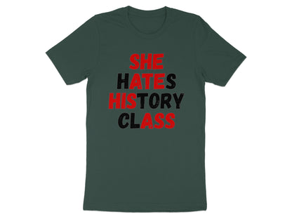 Dark green t-shirt with "SHE HATES HISTORY CLASS" text in red and black.