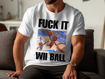 White t-shirt with "FUCK IT WII BALL" text and a Wii Sports basketball graphic.