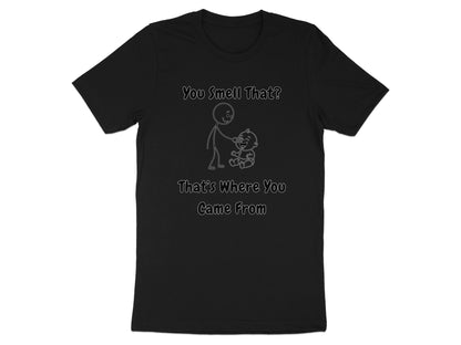 Black t-shirt with line art of a stick figure and a baby, text reads "You Smell That? That's Where You Came From".